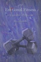 Emotional Fitness: A Counselor's Perspective 1462403646 Book Cover