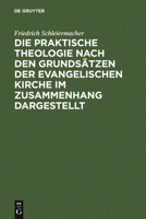 Die Praktische Theologie Nach Den Grundsatzen Der Evangelischen Kirche Im Zusammenhang Dargestellt: Aus Schleiermachers Handschriftlichem Nachlasse Un 3110096994 Book Cover