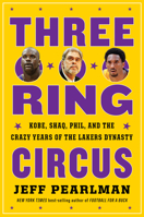 Three-Ring Circus: Kobe, Shaq, Phil, and the Crazy Years of the Lakers Dynasty 0358627966 Book Cover