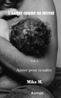 L'Amour Comme Un Torrent: Aimer Pour Cesser d'�tre 1545354952 Book Cover