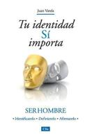 Tu identidad Sí importa: Ser hombre 8482678752 Book Cover