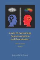 A WAY OF OVERCOMING DEPERSONALIZATION AND DEREALIZATION: UNREALITY DISORDER 1726630684 Book Cover