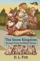 The Snow Kingdom: Escape from Grubby's House 1490903593 Book Cover