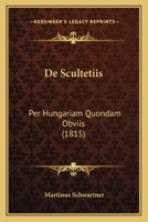 De Scultetiis: Per Hungariam Quondam Obviis (1815) 1160411298 Book Cover