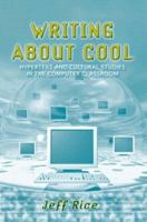 Writing About Cool: Hypertext and Cultural Studies in the Computer Classroom 0321108965 Book Cover