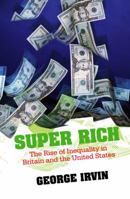 Super Rich: The Rise of Inequality in Britain and the United States 0745644651 Book Cover