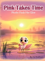 Pink Takes Time: Phoebe Finds Her Glow 1962165043 Book Cover