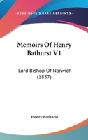 Memoirs Of Henry Bathurst V1: Lord Bishop Of Norwich 1104145979 Book Cover