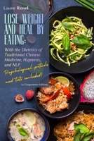 Lose Weight and Heal by Eating : With the Dietetics of Traditional Chinese Medicine, Hypnosis, and NLP (MTC, Hypnose, PNL et Symbologie) B0GK864Z3Q Book Cover