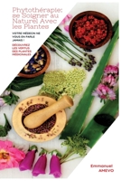 Phytothérapie: se Soigner au Naturel Avec les Plantes: Votre Médecin ne vous en parle Jamais ! Découvrez les vertus des plantes médicinales 1678909300 Book Cover