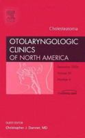 Cholesteatoma, An Issue of Otolaryngologic Clinics (The Clinics: Surgery) 1416047433 Book Cover