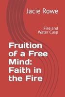 Fruition of a Free Mind: Faith in the Fire: Fire and Water Cusp (Fruition of a Free Mind Fire & Water Cusp) B0CKDBG587 Book Cover