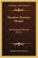Theodore Thornton Munger: New England Minister 1014240670 Book Cover