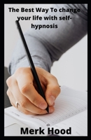The Best Way To change your life with self-hypnosis null Book Cover