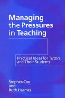Managing the Pressures of Teaching: Practical Ideas for Tutors and Their Students 0750708352 Book Cover
