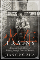 Trains: A Chinese Family History of Railway Journeys, Exile, and Survival B0H8RX7JYT Book Cover