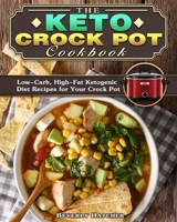 The Keto Crock Pot Cookbook: Low-Carb, High-Fat Ketogenic Diet Recipes for Your Crock Pot 164984428X Book Cover