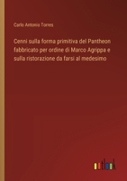 Cenni sulla forma primitiva del Pantheon fabbricato per ordine di Marco Agrippa e sulla ristorazione da farsi al medesimo (Italian Edition) 3385082048 Book Cover
