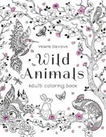 Wild Animals: Adult coloring book: 30 Original Coloring Pages of animals, birds, fish and a lot of wonderful flowers for Stress Relief. (Volume 1) 1097167577 Book Cover