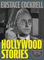 Hollywood Stories: The Television Stories and Teleplays of Eustace Cockrell (The Collected Works of Eustace Cockrell) 1961302969 Book Cover