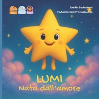 Lumi nata dall'amore: Storia per una bambina nata da donazione di seme da mamma e papà. (Dal Desiderio all'Abbraccio) (Italian Edition) B0FSX7Q4BL Book Cover