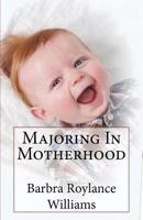 Majoring in Motherhood 1468148982 Book Cover