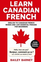 Learn Canadian French: English to Canadian French Words and 1,001 Essential Phrases for Beginners B0H67JLD36 Book Cover