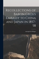 Recollections of Baron Gros's Embassy to China and Japan in 1857-58 1014217873 Book Cover