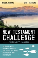 The  New Testament Challenge Study Journal: An Eight-Week Journey Through the Story of Jesus, His Church, and His Return 0310125030 Book Cover