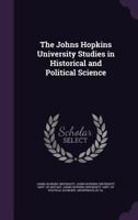 The Johns Hopkins University Studies In Historical And Political Science 0530808196 Book Cover