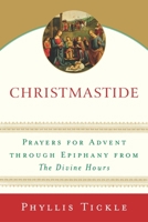 Christmastide: Prayers for Advent Through Epiphany from The Divine Hours 0385510268 Book Cover