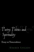 Poetry, Politics And Spirituality: Essays On Transcendence 1469138913 Book Cover