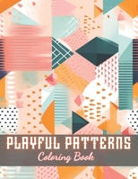 Playful Patterns Coloring Book: 100+ New and Exciting Designs B0CPSJ26F9 Book Cover