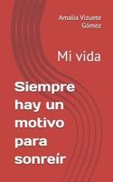 Siempre hay un motivo para sonreír: Mi vida B0FST56W8F Book Cover