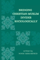 Bridging Christian-Muslim divides sociologically 2759217256 Book Cover