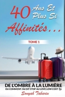 40 ans et plus si affinités...: De L'ombre à la lumière ou comment j'ai dit Stop au Love Low Cost B0BRZ67P8W Book Cover