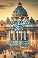 Jubilee 2025: A Journey of Faith Hope and Mercy (GIubileo 2025) B0DZVL5MHB Book Cover