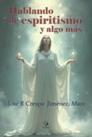 Hablando de espiritismo y algo más (Spanish Edition) B0DKTC2Q6L Book Cover