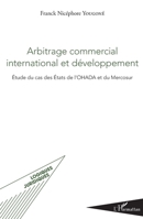 Arbitrage commercial international et développement: Étude du cas des États de l'OHADA et du Mercosur (Logiques Juridiques) (French Edition) 2343072930 Book Cover
