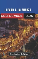 LLEVAR A LA FUERZA GUÍA DE VIAJE 2025: Descubra tradiciones eternas, maravillas futuristas e historias ocultas en la metrópolis más deslumbrante de China (Spanish Edition) B0F4R9BMSZ Book Cover