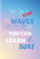 You Can't Stop The Waves But You Can Learn How To Surf: Windsurf Journal & Windsurfing Notebook Quote - Water Sport Diary To Write In (110 Lined Pages, 6 x 9 in) For Surfer - Surfing, Kids, Boys, Girl 1097954463 Book Cover