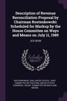 Description of Revenue Reconciliation Proposal by Chairman Rostenkowski: Scheduled for Markup by the House Committee on Ways and Means on July 11, 1989: Jcx-28-89 1378936922 Book Cover