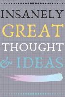 INSANELY GREAT THOUGHTS & IDEAS With Graphical Background: Perfect Gag Gift (100 Pages, Blank Notebook, 6 x 9) (Cool Notebooks) Paperback 1708432078 Book Cover