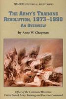 The Army's Training Revolution, 1973-1990: An Overview 1523257202 Book Cover