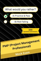 PMP (Project Management Professional): Mock Practice Exam - 100 Questions and Answers B0CFZH9C4L Book Cover