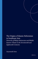 The Origins of Islamic Reformism in Southeast Asia: Networks of Malay-Indonesian and Middle Eastern 'Ulama' in the Seventeenth and Eighteenth Centuries 0824828488 Book Cover