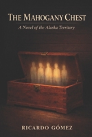 The Mahogany Chest: A Novel of the Alaska Territory B0GWHPMZ94 Book Cover