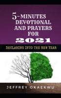 5-MINUTES DEVOTIONAL AND PRAYERS FOR 2021: Declaring Into the New Year B08RR363FK Book Cover
