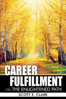 Career Fulfillment: On the Enlightened Path 0990319830 Book Cover