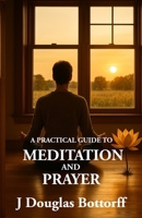 A Practical Guide to Meditation and Prayer 0871590360 Book Cover